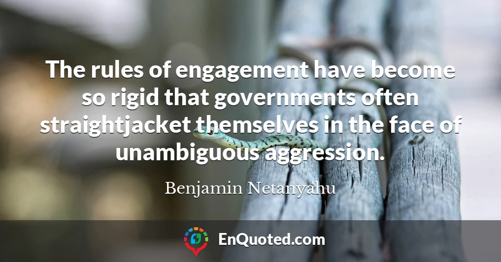 The rules of engagement have become so rigid that governments often straightjacket themselves in the face of unambiguous aggression.