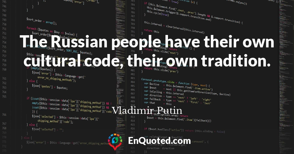 The Russian people have their own cultural code, their own tradition.