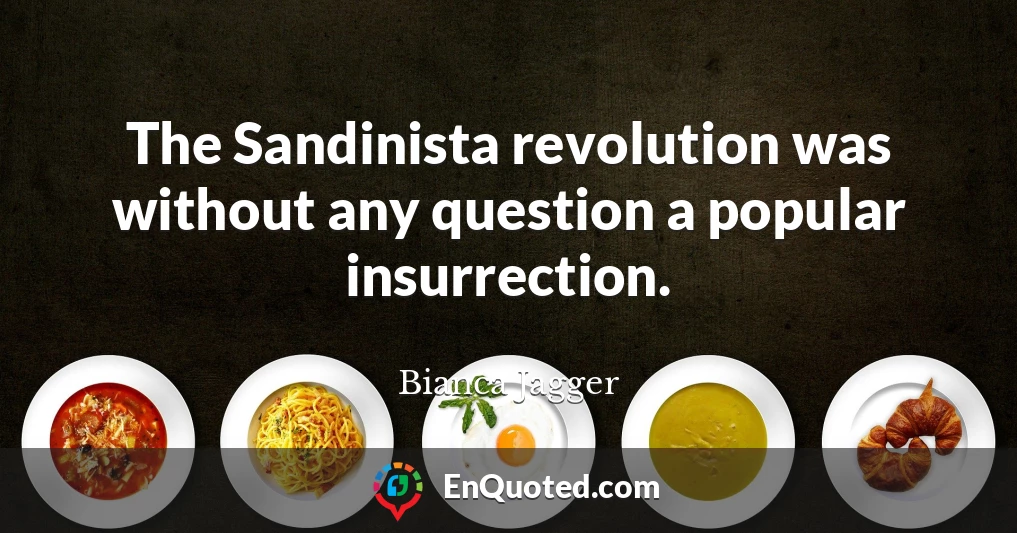 The Sandinista revolution was without any question a popular insurrection.