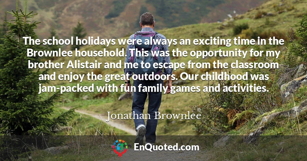 The school holidays were always an exciting time in the Brownlee household. This was the opportunity for my brother Alistair and me to escape from the classroom and enjoy the great outdoors. Our childhood was jam-packed with fun family games and activities.