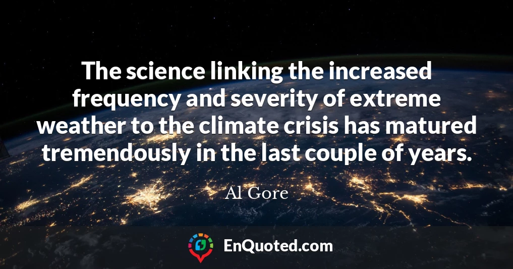 The science linking the increased frequency and severity of extreme weather to the climate crisis has matured tremendously in the last couple of years.