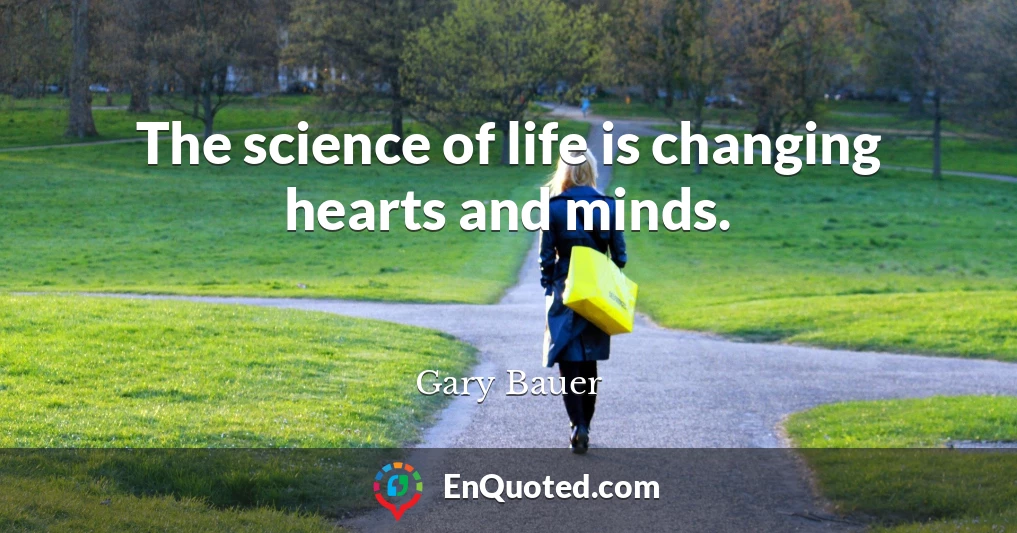 The science of life is changing hearts and minds.