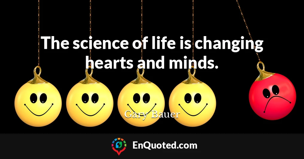 The science of life is changing hearts and minds.