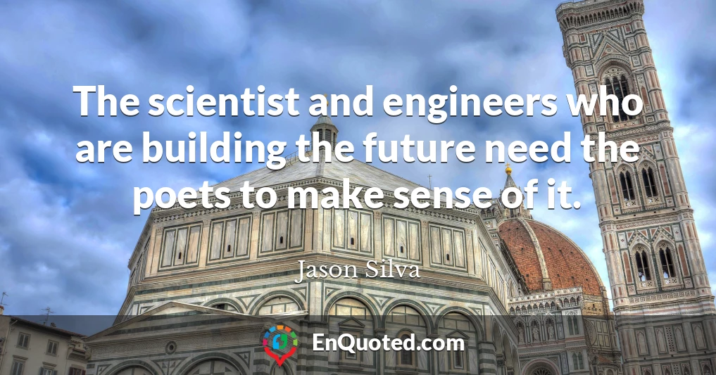 The scientist and engineers who are building the future need the poets to make sense of it.