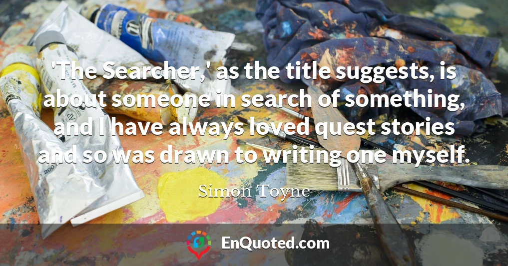 'The Searcher,' as the title suggests, is about someone in search of something, and I have always loved quest stories and so was drawn to writing one myself.