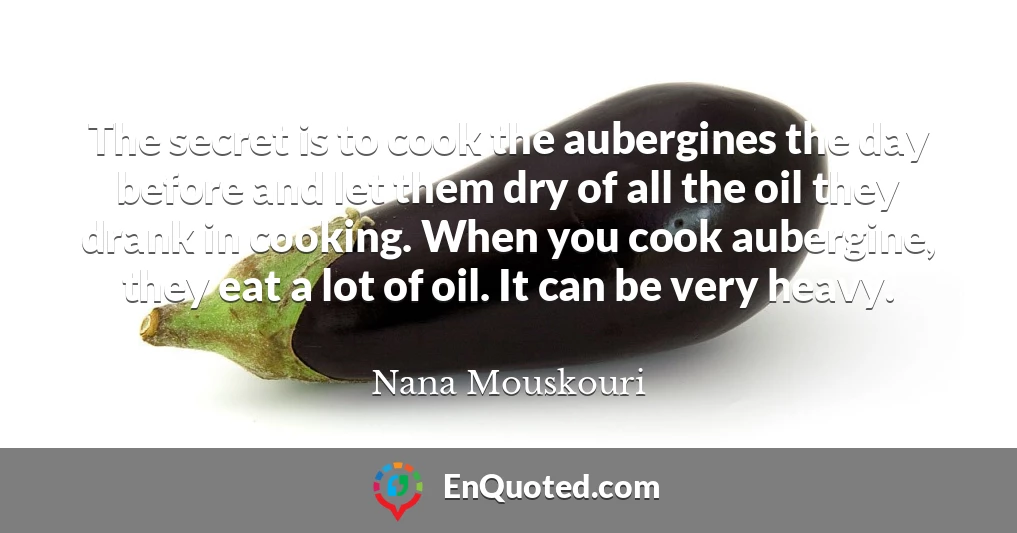 The secret is to cook the aubergines the day before and let them dry of all the oil they drank in cooking. When you cook aubergine, they eat a lot of oil. It can be very heavy.