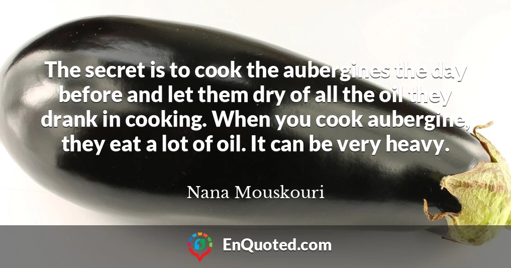 The secret is to cook the aubergines the day before and let them dry of all the oil they drank in cooking. When you cook aubergine, they eat a lot of oil. It can be very heavy.