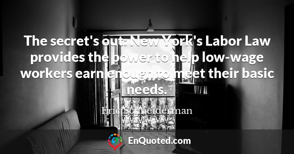 The secret's out: New York's Labor Law provides the power to help low-wage workers earn enough to meet their basic needs.