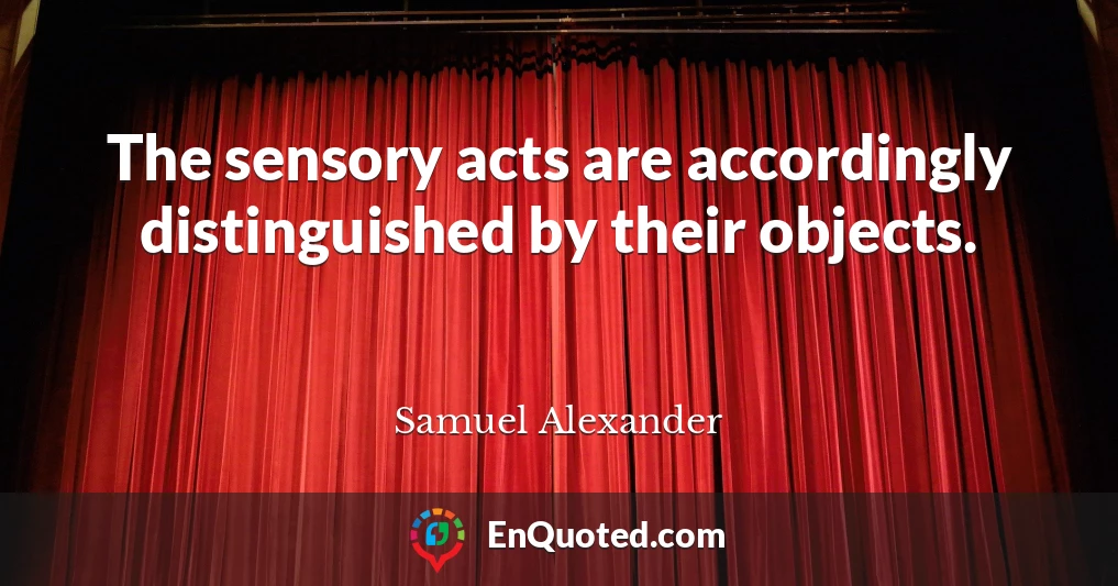 The sensory acts are accordingly distinguished by their objects.