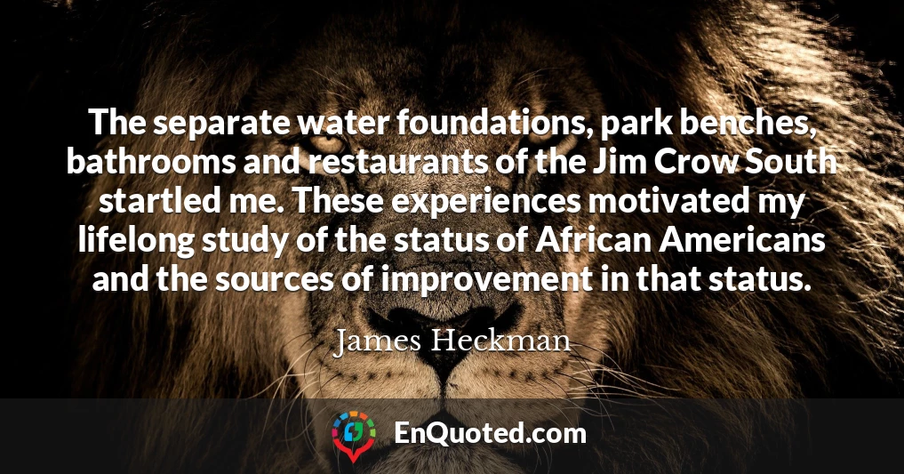 The separate water foundations, park benches, bathrooms and restaurants of the Jim Crow South startled me. These experiences motivated my lifelong study of the status of African Americans and the sources of improvement in that status.
