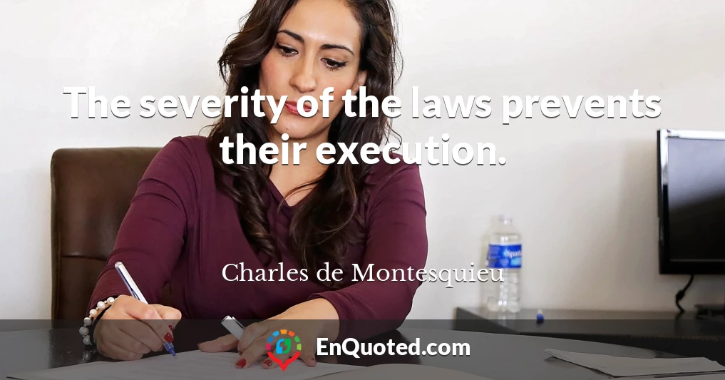 The severity of the laws prevents their execution.