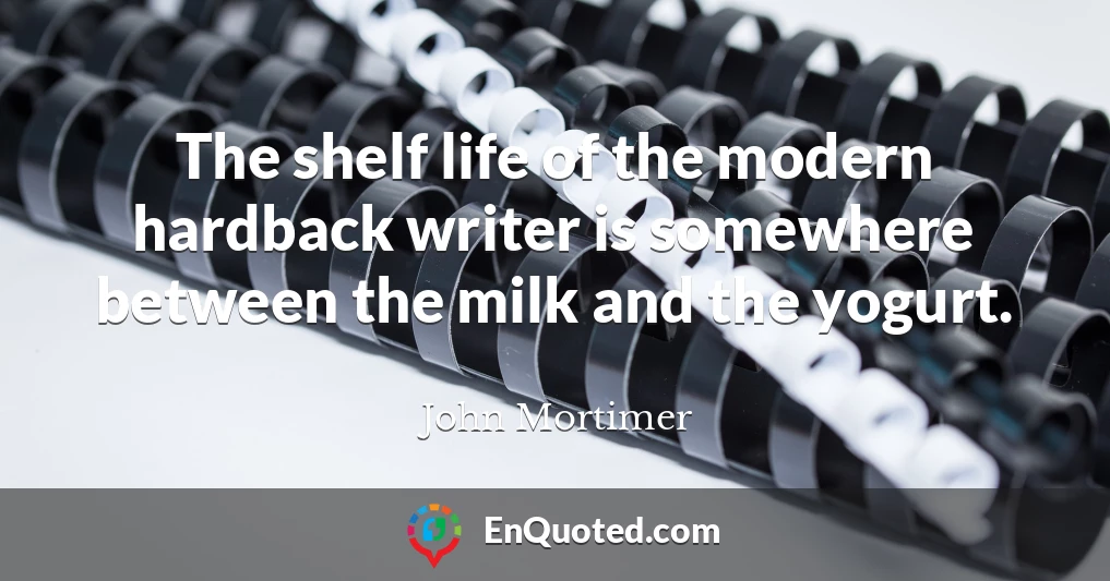 The shelf life of the modern hardback writer is somewhere between the milk and the yogurt.