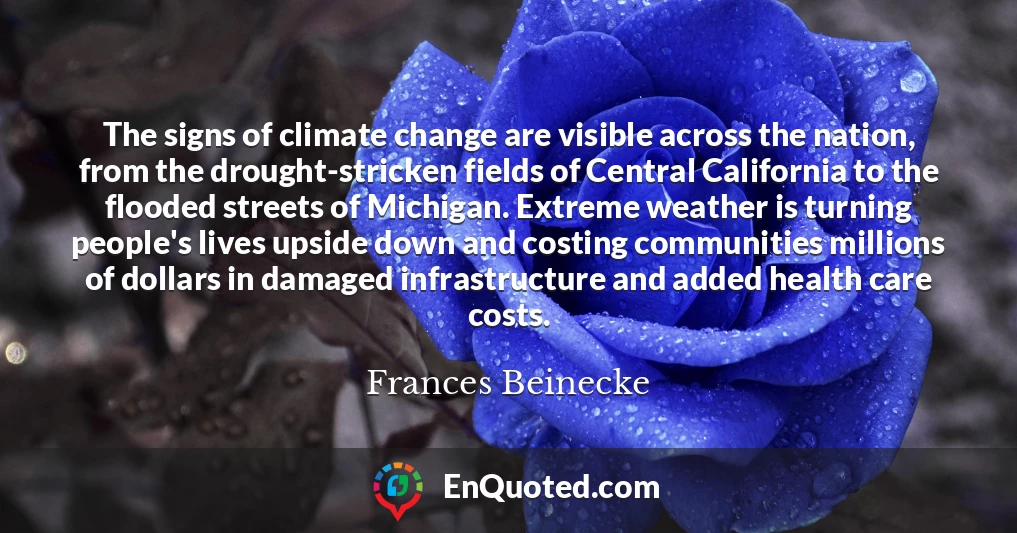 The signs of climate change are visible across the nation, from the drought-stricken fields of Central California to the flooded streets of Michigan. Extreme weather is turning people's lives upside down and costing communities millions of dollars in damaged infrastructure and added health care costs.