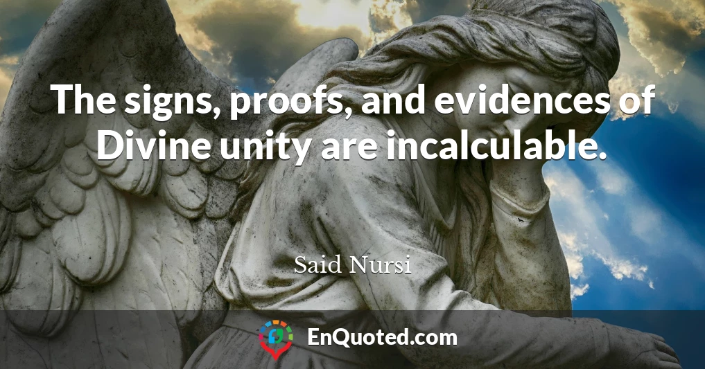 The signs, proofs, and evidences of Divine unity are incalculable.
