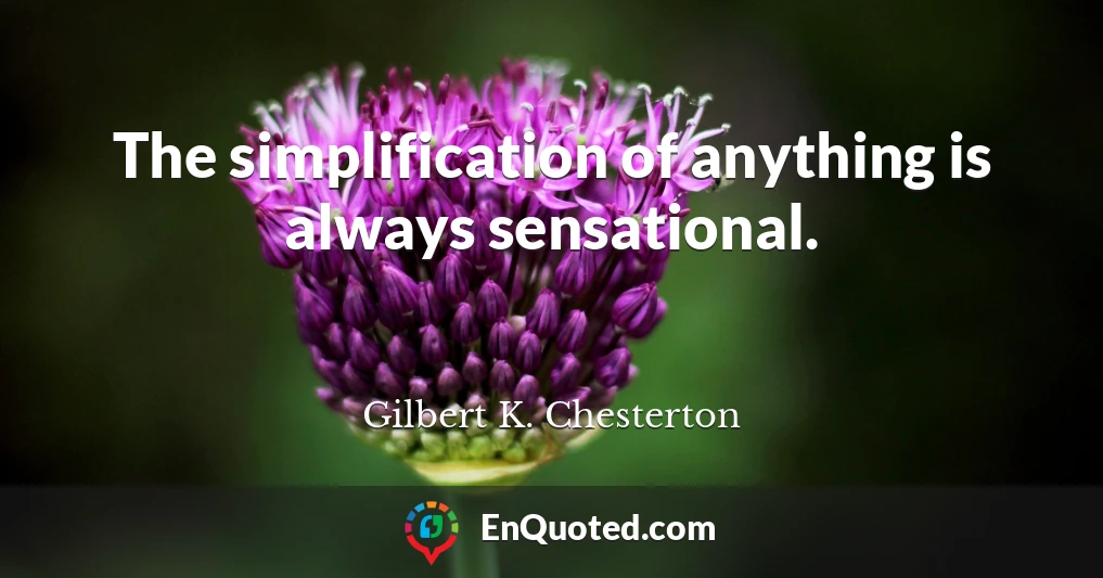 The simplification of anything is always sensational.
