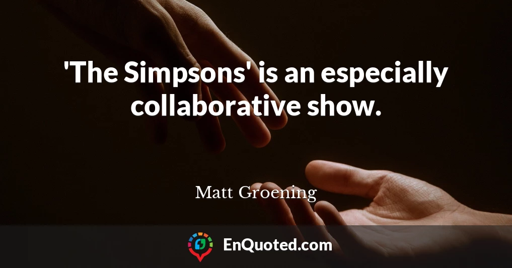 'The Simpsons' is an especially collaborative show.