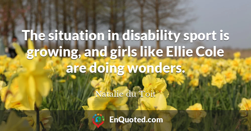The situation in disability sport is growing, and girls like Ellie Cole are doing wonders.