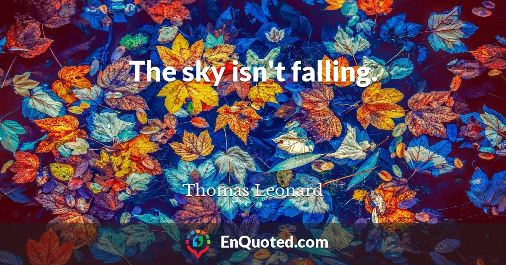 The sky isn't falling.