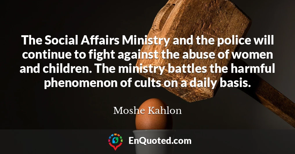 The Social Affairs Ministry and the police will continue to fight against the abuse of women and children. The ministry battles the harmful phenomenon of cults on a daily basis.