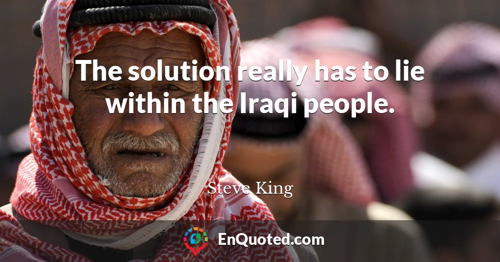 The solution really has to lie within the Iraqi people.