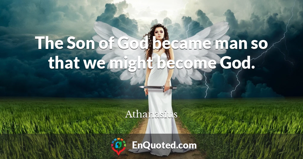 The Son of God became man so that we might become God.