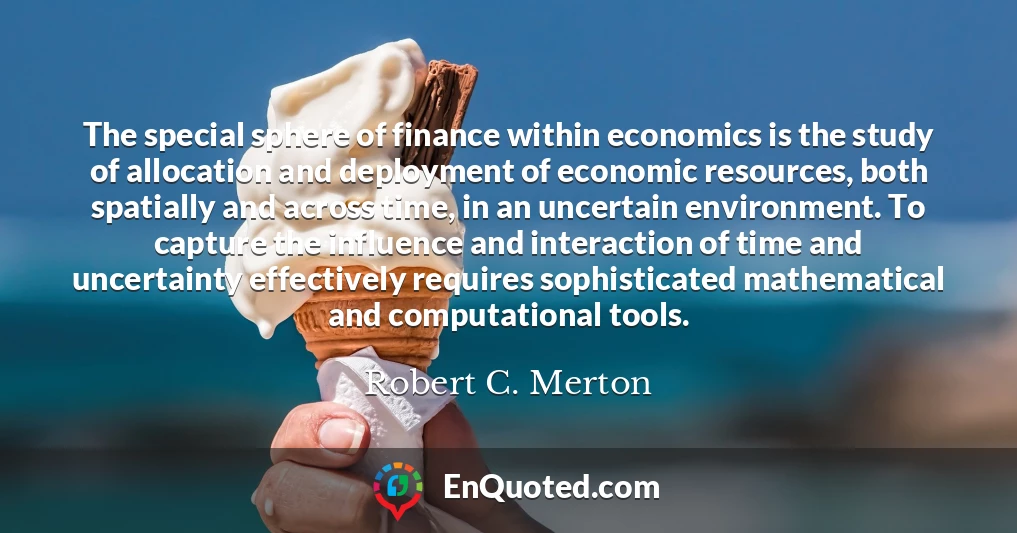 The special sphere of finance within economics is the study of allocation and deployment of economic resources, both spatially and across time, in an uncertain environment. To capture the influence and interaction of time and uncertainty effectively requires sophisticated mathematical and computational tools.