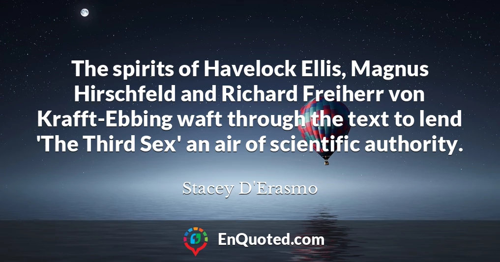 The spirits of Havelock Ellis, Magnus Hirschfeld and Richard Freiherr von Krafft-Ebbing waft through the text to lend 'The Third Sex' an air of scientific authority.
