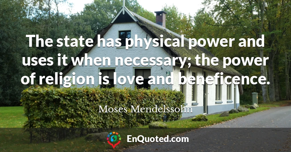 The state has physical power and uses it when necessary; the power of religion is love and beneficence.