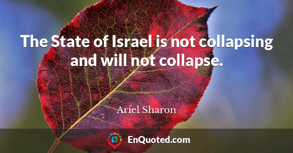 The State of Israel is not collapsing and will not collapse.