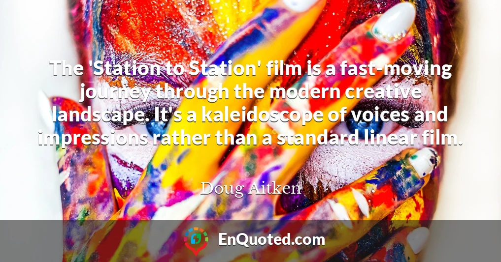 The 'Station to Station' film is a fast-moving journey through the modern creative landscape. It's a kaleidoscope of voices and impressions rather than a standard linear film.