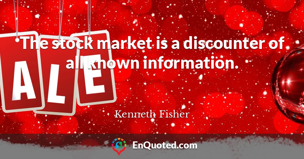 The stock market is a discounter of all known information.