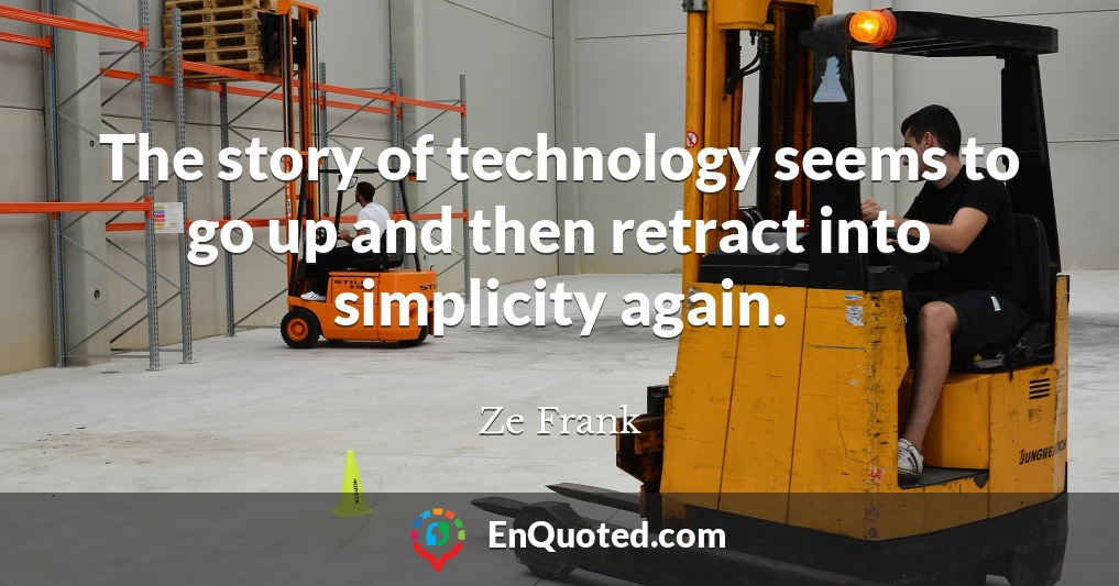 The story of technology seems to go up and then retract into simplicity again.