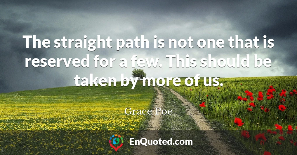 The straight path is not one that is reserved for a few. This should be taken by more of us.