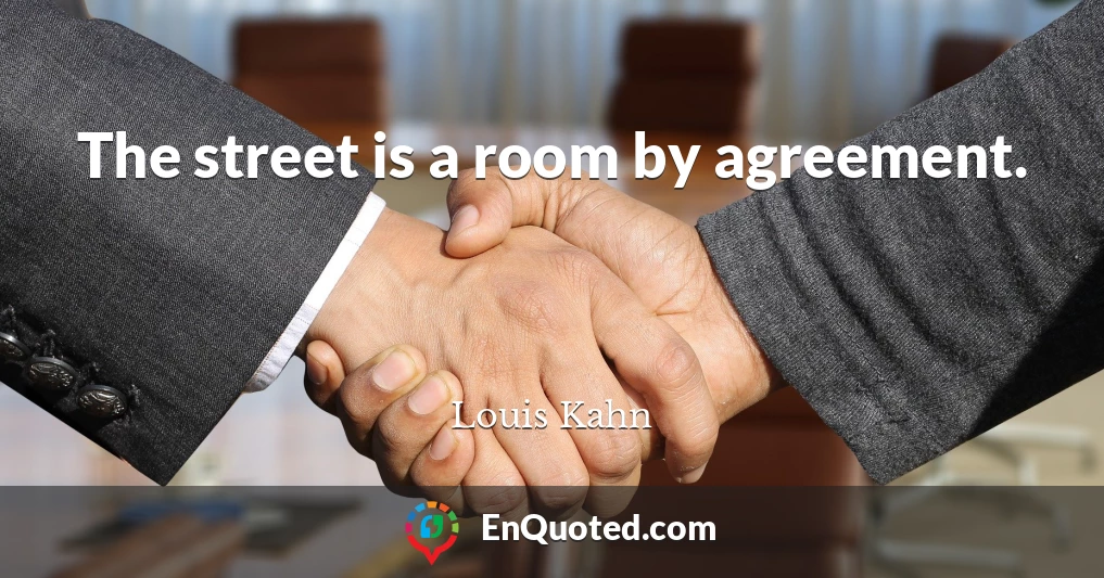 The street is a room by agreement.