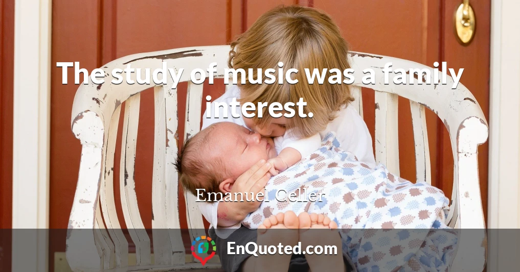 The study of music was a family interest.