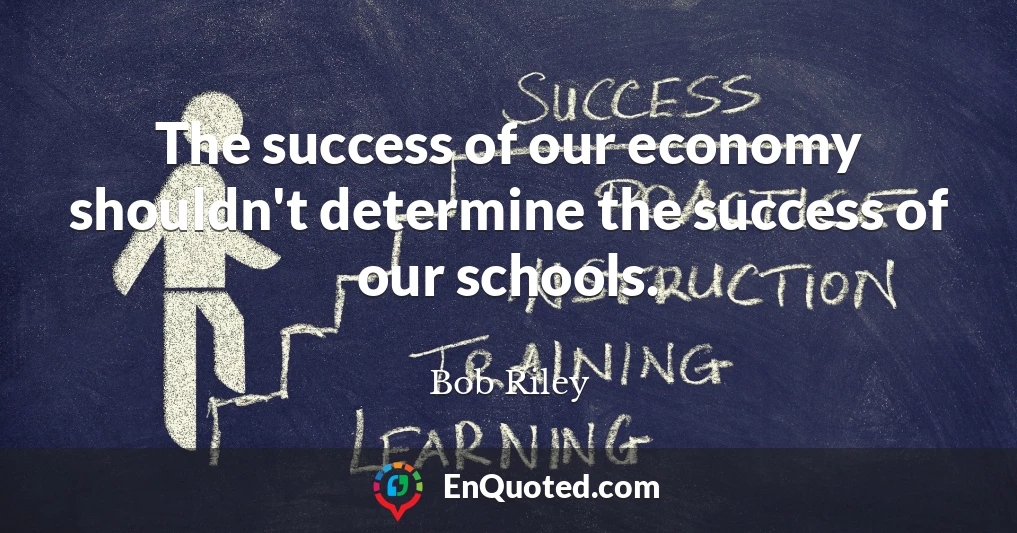 The success of our economy shouldn't determine the success of our schools.