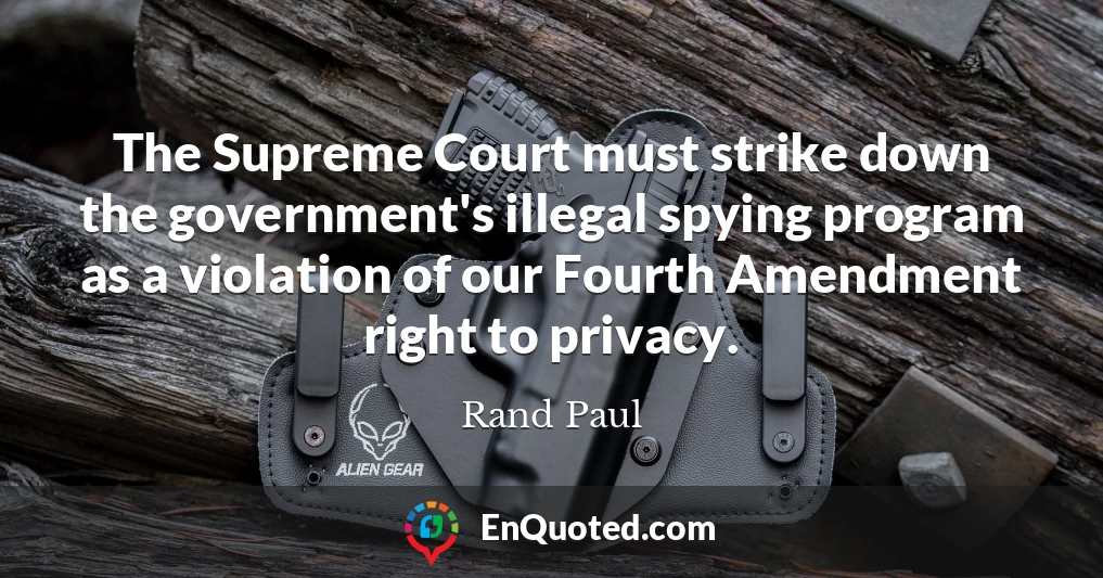 The Supreme Court must strike down the government's illegal spying program as a violation of our Fourth Amendment right to privacy.