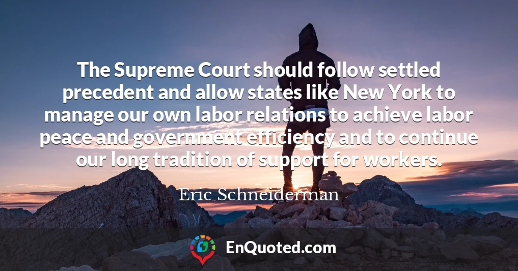 The Supreme Court should follow settled precedent and allow states like New York to manage our own labor relations to achieve labor peace and government efficiency and to continue our long tradition of support for workers.