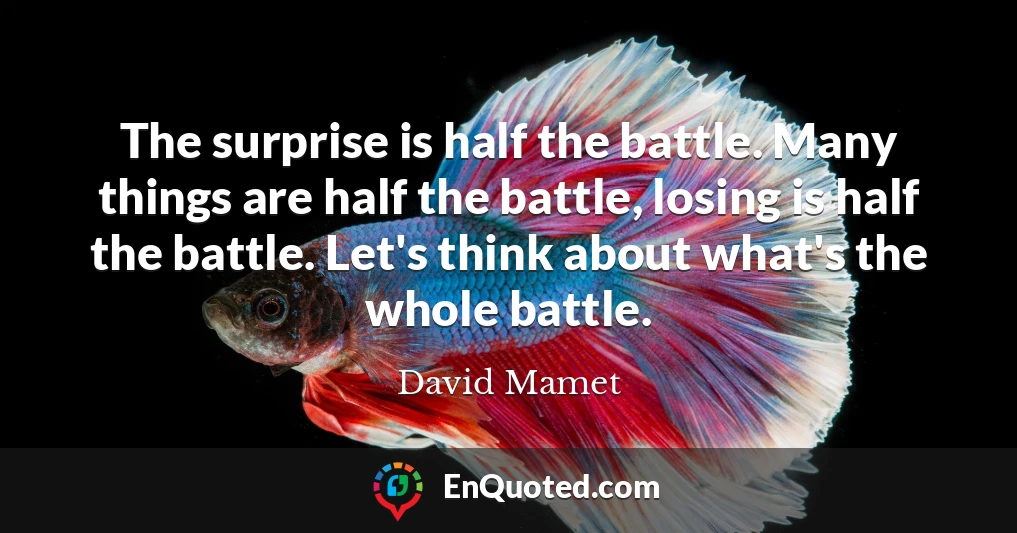 The surprise is half the battle. Many things are half the battle, losing is half the battle. Let's think about what's the whole battle.
