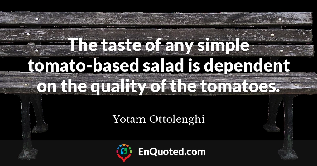 The taste of any simple tomato-based salad is dependent on the quality of the tomatoes.