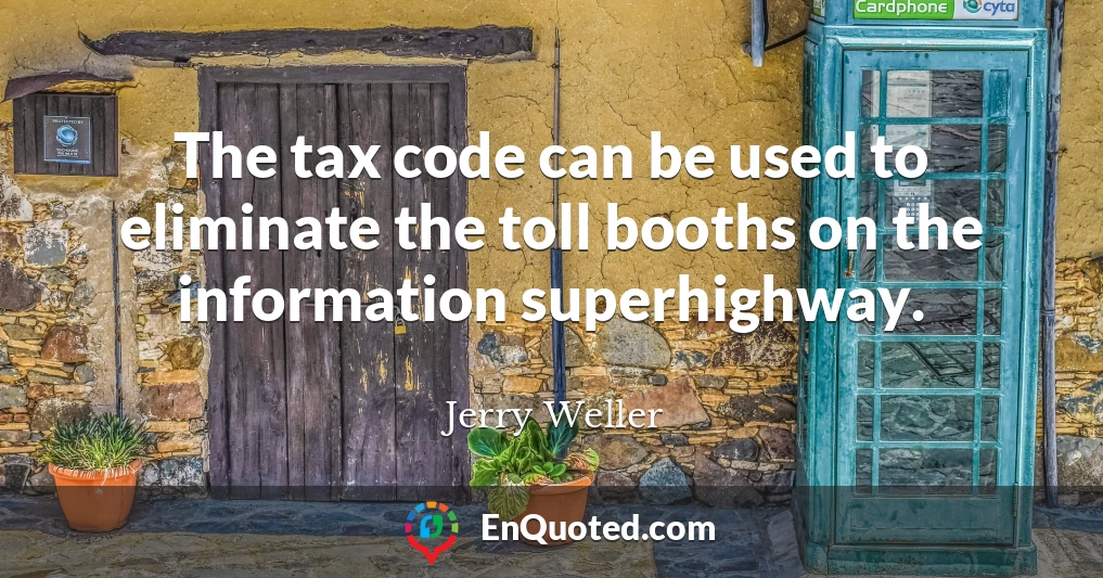 The tax code can be used to eliminate the toll booths on the information superhighway.