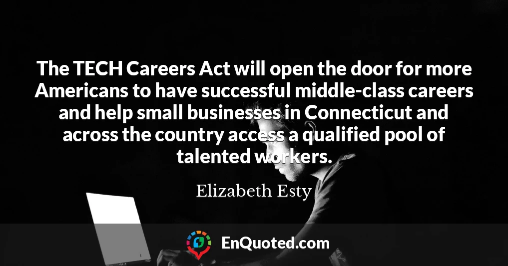 The TECH Careers Act will open the door for more Americans to have successful middle-class careers and help small businesses in Connecticut and across the country access a qualified pool of talented workers.