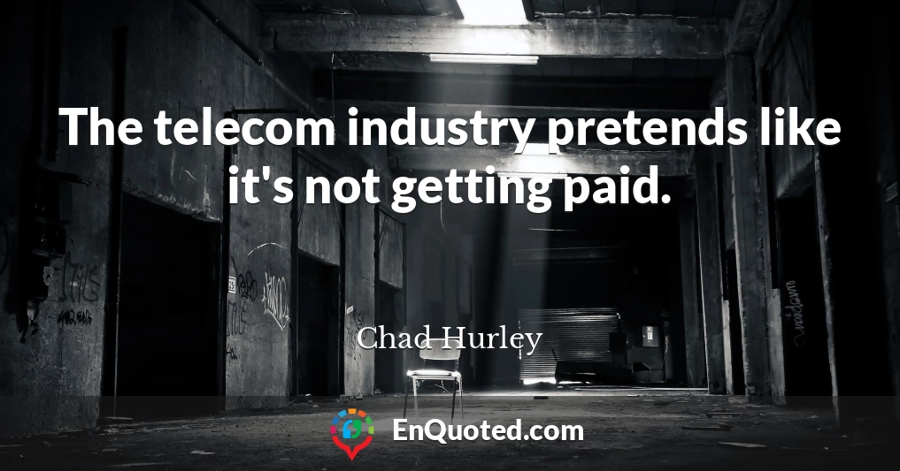 The telecom industry pretends like it's not getting paid.