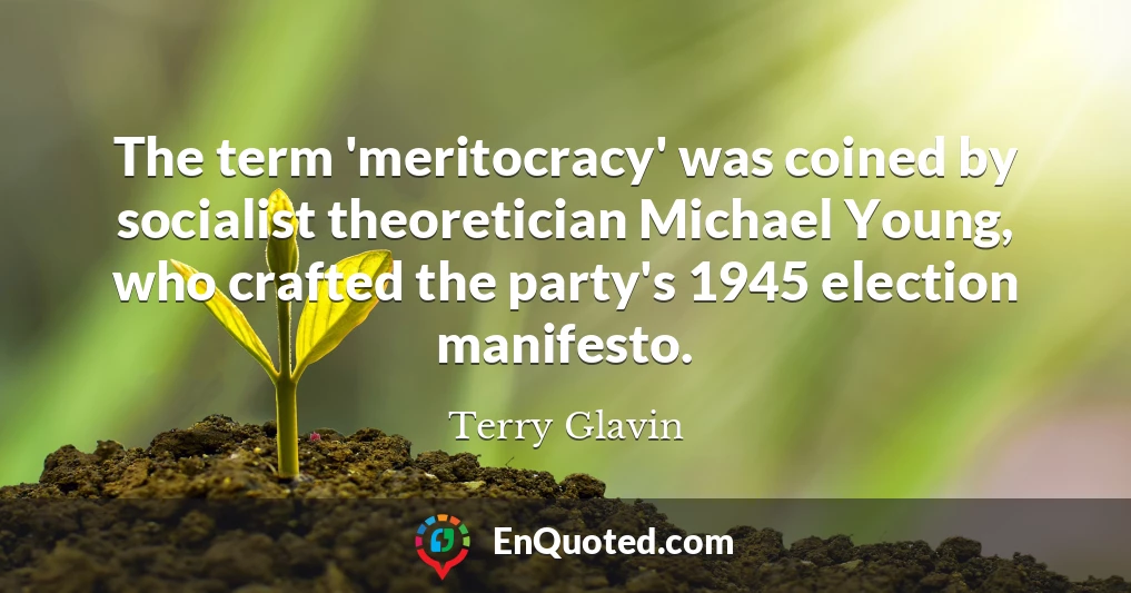 The term 'meritocracy' was coined by socialist theoretician Michael Young, who crafted the party's 1945 election manifesto.