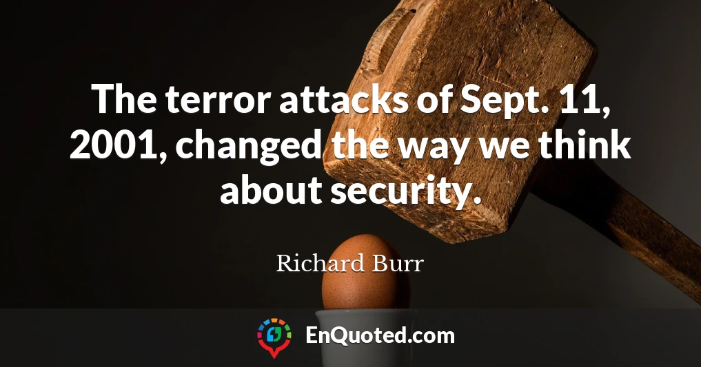 The terror attacks of Sept. 11, 2001, changed the way we think about security.