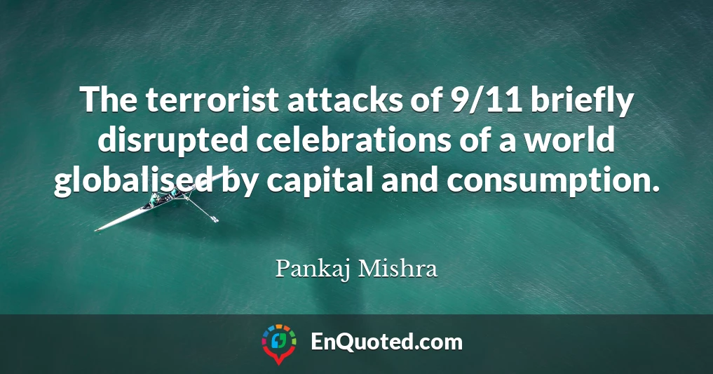 The terrorist attacks of 9/11 briefly disrupted celebrations of a world globalised by capital and consumption.