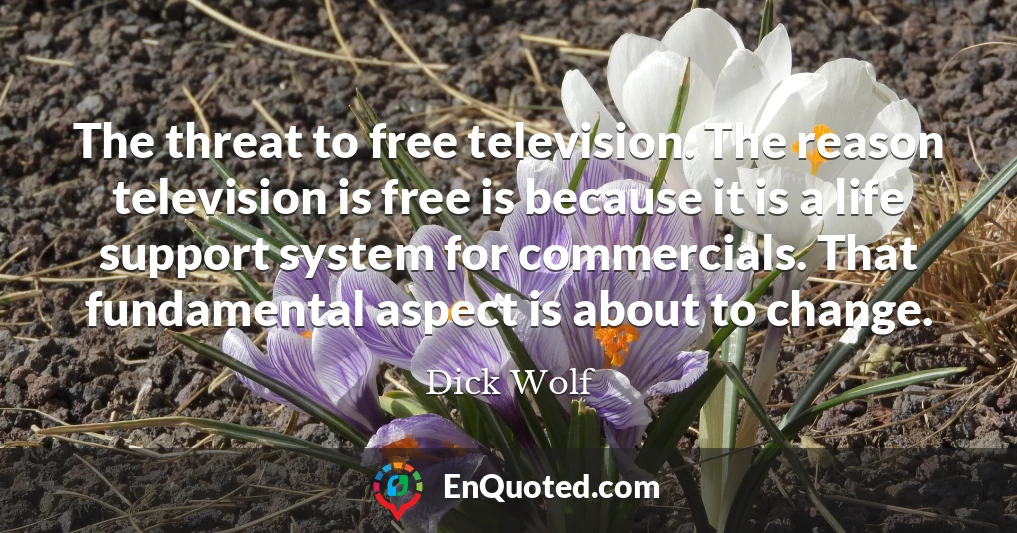 The threat to free television. The reason television is free is because it is a life support system for commercials. That fundamental aspect is about to change.