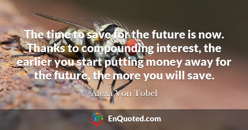 The time to save for the future is now. Thanks to compounding interest, the earlier you start putting money away for the future, the more you will save.