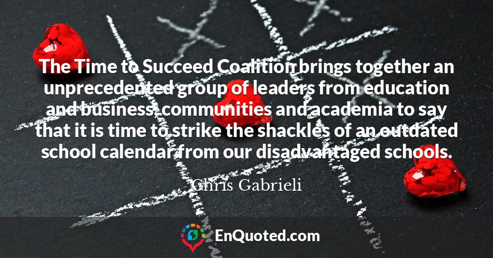 The Time to Succeed Coalition brings together an unprecedented group of leaders from education and business, communities and academia to say that it is time to strike the shackles of an outdated school calendar from our disadvantaged schools.