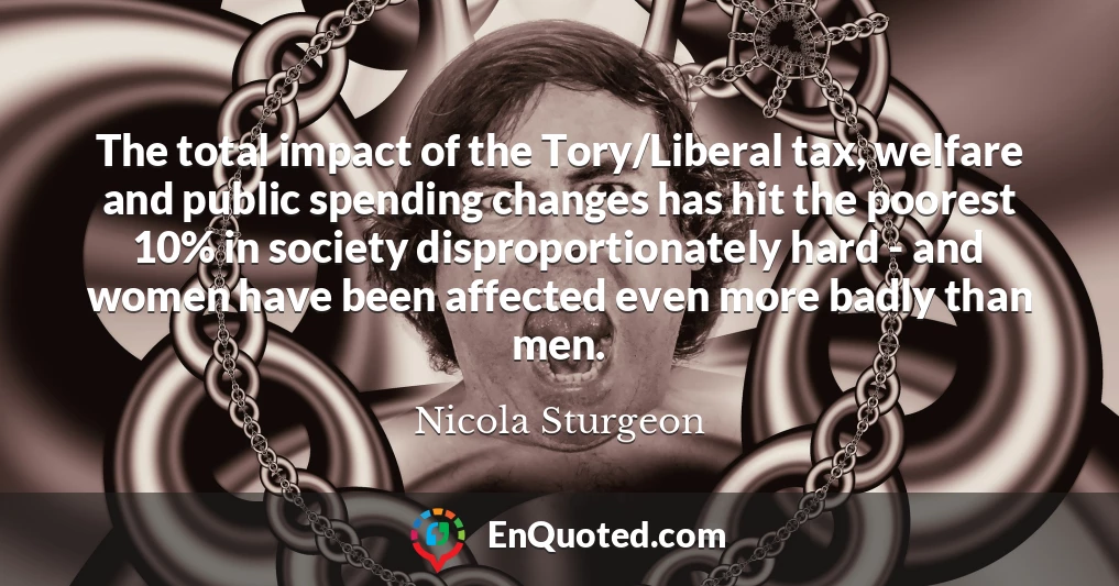 The total impact of the Tory/Liberal tax, welfare and public spending changes has hit the poorest 10% in society disproportionately hard - and women have been affected even more badly than men.
